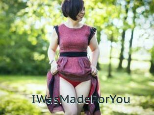 IWasMadeForYou