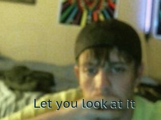 Let_you_look_at_it