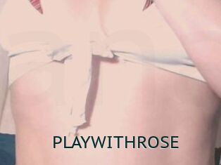 PLAYWITHROSE
