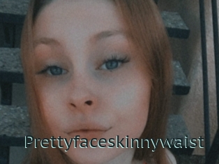 Prettyfaceskinnywaist