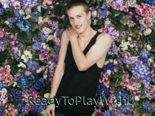 ReadyToPlayWithU