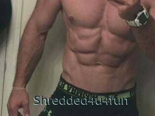 Shredded4u4fun