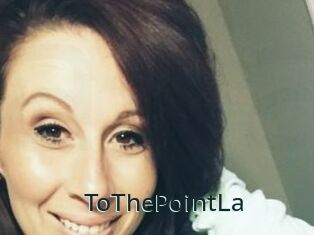 ToThePointLa