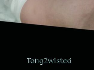 Tong2wisted