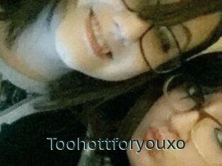 Toohottforyouxo