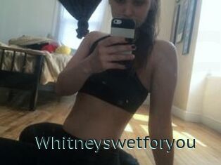 Whitneyswetforyou